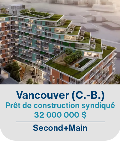 Vancouver (C.-B.) Prêt de construction syndiqué 32 000 000$ Second+Main