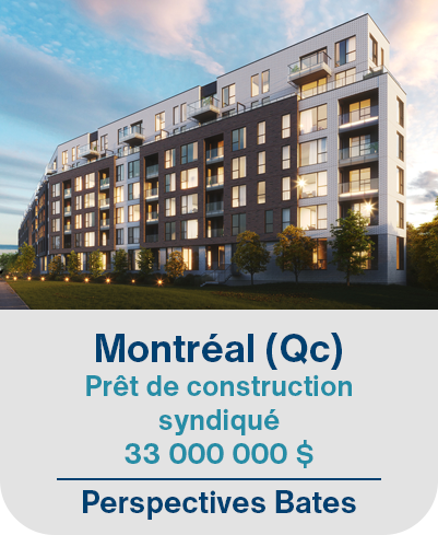 Montréal (Qc), Prêt de construction syndiqué 33 000 000$. Perspectives Bates