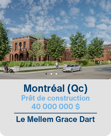 Montréal (Qc) Prêt de construction  40 000 000$ Le Mellem Grace Dart