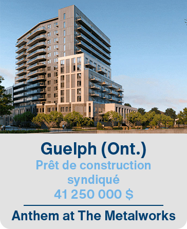 Guelph (Ont.) Prêt de construction syndiqué 41 250 000$ Anthem at The Metalworks