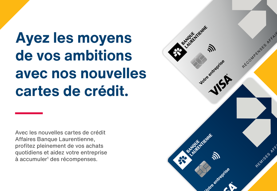 Ayez les moyens de vos ambitions avec nos nouvelles cartes de crédit. Avec les nouvelles cartes de crédit Affaires Banque Laurentienne, profitez pleinement de vos achats quotidiens et aidez votre entreprise à accumuler des récompenses.